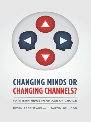 cover image of Changing Minds or Changing Channels?